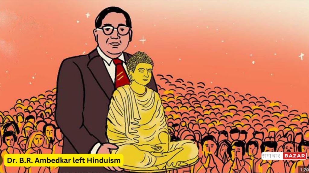 Dr. B.R. Ambedkar left Hinduism