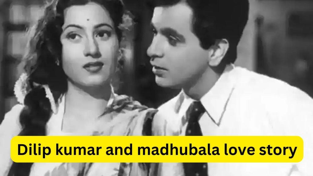 dilip kumardilip kumar and madhubala love story